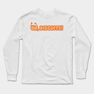 Oh. Biscuits! Long Sleeve T-Shirt